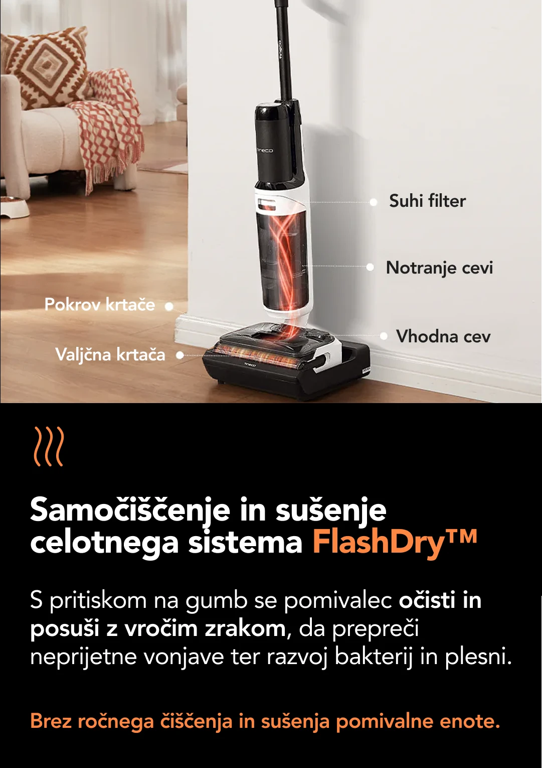 Ultra-dolgo delovanje na kablu Omogoča čiščenje celotne hiše (≈250m²) na enem polnjenju in praznenju vode. 1.0L Rezervoar sveže vode 0.72L Rezervoar umazane vode