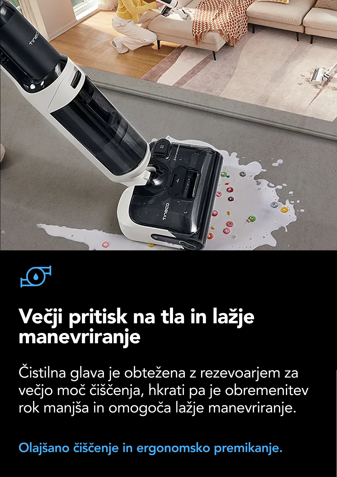 Ultra-dolgo delovanje na kablu Omogoča čiščenje celotne hiše (≈250m²) na enem polnjenju in praznenju vode. 1.0L Rezervoar sveže vode 0.72L Rezervoar umazane vode