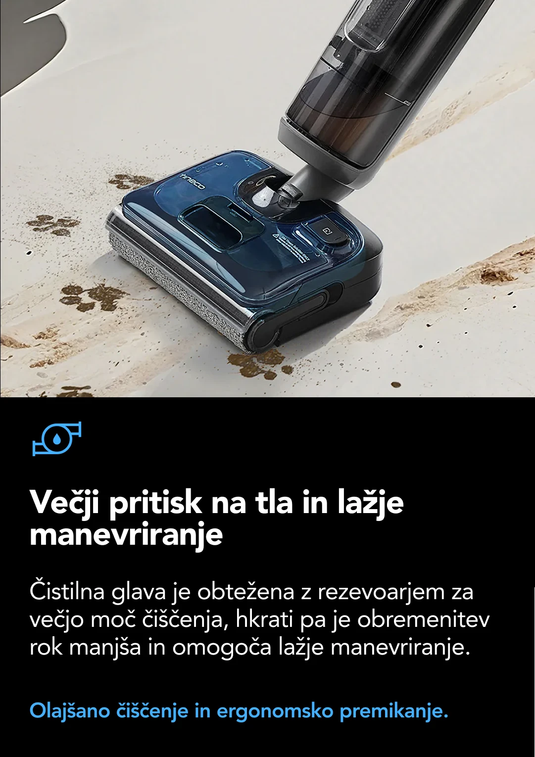 iLoop™™ pametni senzor umazanije Zazanava nivo umazanije na tleh ter samodejno prilagaja sesalno moč in pretok vode za optimalno čiščenje - brez ugibanja. Daljše pomivanje z optimalno porabo vode.